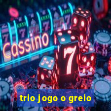 trio jogo o greio